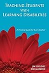 Teaching Students with Learning Disabilities: A Practical Guide for Every Teacher Teaching Students with Learning Disabilities: A Practical Guide for Every Teacher
