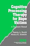 Cognitive Processing Therapy for Rape Victims: A Treatment Manual (Interpersonal Violence: The Practice Series)