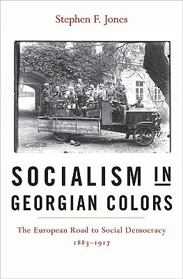 Socialism in Georgian Colors: The European Road to Social Democracy, 1883–1917 (Hardcover)