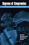 Degrees of Compromise: Industrial Interests and Academic Values (Science Tech Society (Dis)) Degrees of Compromise: Industrial Interests and Academic Values (Science Tech Society (Dis))