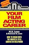 Your Film Acting Career: How to Break Into the Movies & TV & Survive Hollywood Your Film Acting Career: How to Break Into the Movies & TV & Survive Hollywood