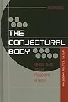 The Conjectural Body: Gender, Race, and the Philosophy of Music (Out Sources: Philosophy-Culture-Politics)