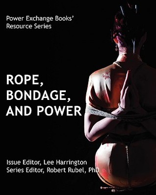 Ropes, Bondage, and Power: Power Exchange Books' Resource Series (Volume 0)