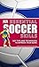 Essential Soccer Skills: Key Tips and Techniques to Improve Your Game (DK Essential Skills)