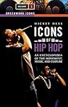 Icons of Hip Hop: An Encyclopedia of the Movement, Music, and Culture (Greenwood Icons)