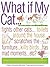 What If My Cat...?: Fights With Other Cats...Doesn't Use the Litter Box...Scratches the Furniture...Kills Birds...Has Mad Movements...Etc...Etc?