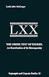 The Greek Text Ezekiel: An Examination of Its Homogeneity (Septuagint and Cognate Studies Series) The Greek Text Ezekiel: An Examination of Its Homogeneity (Septuagint and Cognate Studies Series)