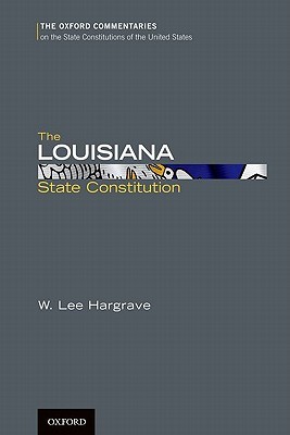The Louisiana State Constitution (Oxford Commentaries on the State Constitutions of the United States)