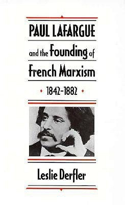Paul Lafargue and the Founding of French Marxism, 1842–1882 (Hardcover)