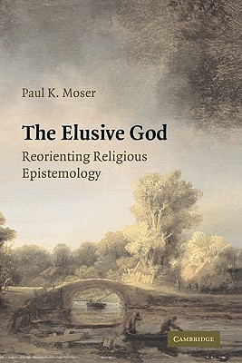 The Elusive God: Reorienting Religious Epistemology (Hardcover)