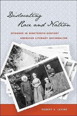 Dislocating Race and Nation: Episodes in Nineteenth-Century American Literary Nationalism (Paperback)