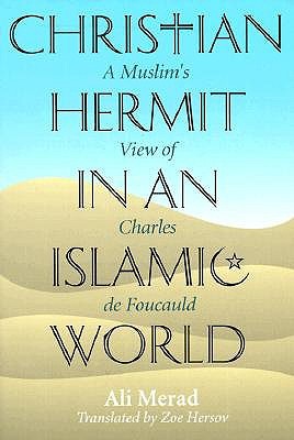 Christian Hermit in an Islamic World: A Muslim's View of Charles De Foucauld (Paperback)