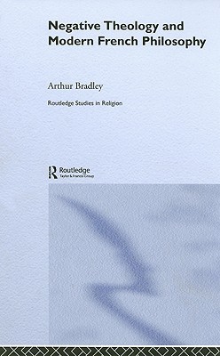 Negative Theology and Modern French Philosophy (Routledge Studies in Religion)