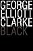 Black by George Elliott Clarke