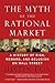 The Myth of the Rational Market: A History of Risk, Reward, and Delusion on Wall Street