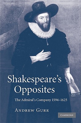 Shakespeare's Opposites: The Admiral's Company 1594-1625 (Hardcover)