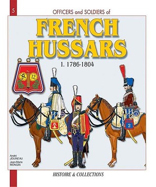 Officers and Soldiers of the French Hussars, 1786-1804, Vol. 1