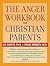 The Anger Workbook for Chri...