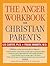 The Anger Workbook for Christian Parents