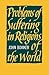 Problems of Suffering in Religions of the World by John Bowker
