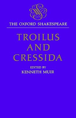 Troilus and Cressida: The Oxford Shakespeare