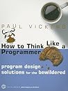 How to Think Like a Programmer: Program Design Solutions for the Bewildered