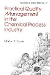 Practical Quality Management in the Chemical Process Industry (Industrial Engineering: A Series of Reference Books and Textboo)