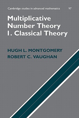 Multiplicative Number Theory I: Classical Theory (Cambridge Studies in Advanced Mathematics, Series Number 97)