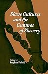 Slave Cultures and the Cultures of Slavery Slave Cultures and the Cultures of Slavery