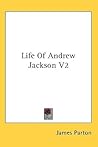 Life Of Andrew Jackson V2