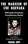 The Marxism of Che Guevara: Philosophy, Economics, Revolutionary Warfare