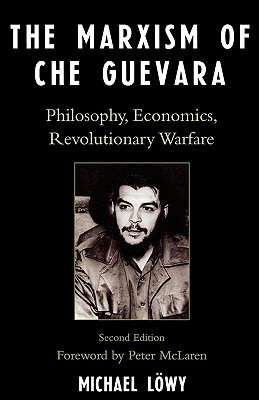 The Marxism of Che Guevara: Philosophy, Economics, Revolutionary Warfare (Paperback)