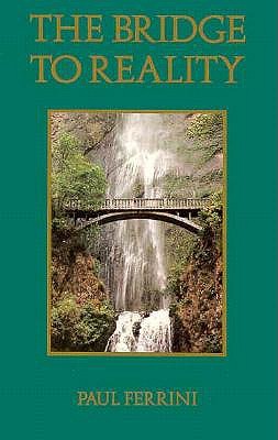 The Bridge to Reality: A Heart Centered Approach to a Course in Miracles and the Process of Inner Healing (Paperback)