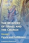 The Mystery of Israel and the Church, Vol. 1: Figure and Fulfillment