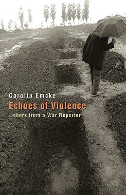 Echoes of Violence: Letters from a War Reporter (Human Rights and Crimes against Humanity)