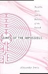 Saints of the Impossible: Bataille, Weil, and the Politics of the Sacred