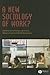 A New Sociology of Work? (Sociological Review Monographs)