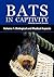 Bats in Captivity - Volume 1 by Susan M. Barnard