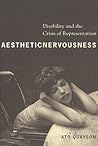 Aesthetic Nervousness: Disability and the Crisis of Representation Aesthetic Nervousness: Disability and the Crisis of Representation