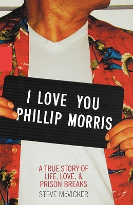 I Love You Phillip Morris: A True Story of Life, Love, & Prison Breaks (Hardcover)