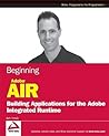 Beginning Adobe AIR: Building Applications for the Adobe Integrated Runtime (Programmer to Programmer)