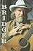 Bridger (Brad and Michele Moore Roots Music Series)