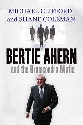 Bertie Ahern and the Drumcondra Mafia (Paperback)