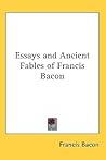Essays and Ancient Fables of Francis Bacon