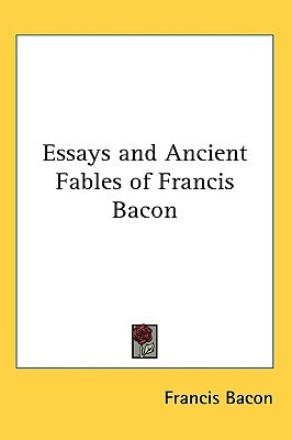 Essays and Ancient Fables of Francis Bacon