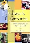A Patchwork of Comforts: Small Pleasures for Peace of Mind A Patchwork of Comforts: Small Pleasures for Peace of Mind