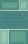 Natural Law, Science, and the Social Construction of Reality Natural Law, Science, and the Social Construction of Reality