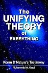 The Unifying Theory of Everything: Koran & Nature's Testimony The Unifying Theory of Everything: Koran & Nature's Testimony