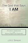 The God That Says I Am: A Scientist's Meditations on the Nature of Spiritual Experience The God That Says I Am: A Scientist's Meditations on the Nature of Spiritual Experience