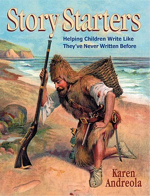 Story Starters: Helping Children Write Like They've Never Written Before (Paperback)